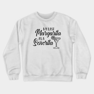 Bride - My last margarita as senorita Crewneck Sweatshirt